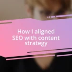 How I aligned SEO with content strategy