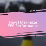 How I Maximize PPC Performance