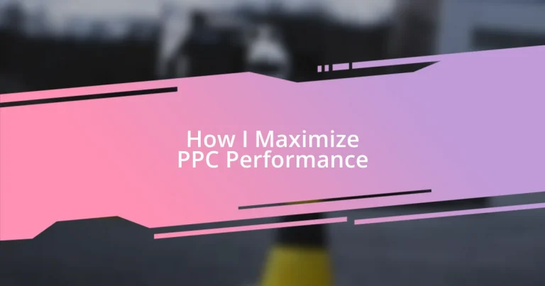 How I Maximize PPC Performance