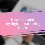 How I shaped my digital marketing team