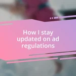 How I stay updated on ad regulations