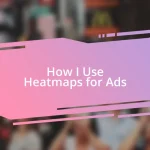 How I Use Heatmaps for Ads