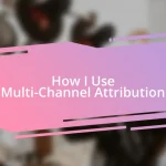 How I Use Multi-Channel Attribution