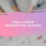 How I utilize analytics for success