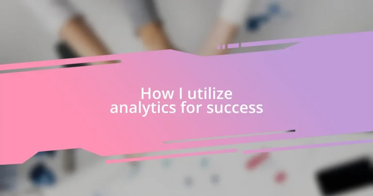 How I utilize analytics for success