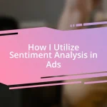 How I Utilize Sentiment Analysis in Ads