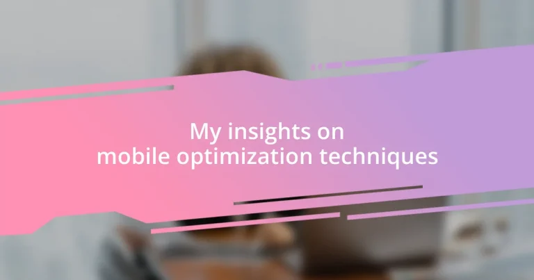 My insights on mobile optimization techniques