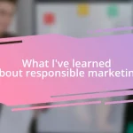 What I’ve learned about responsible marketing