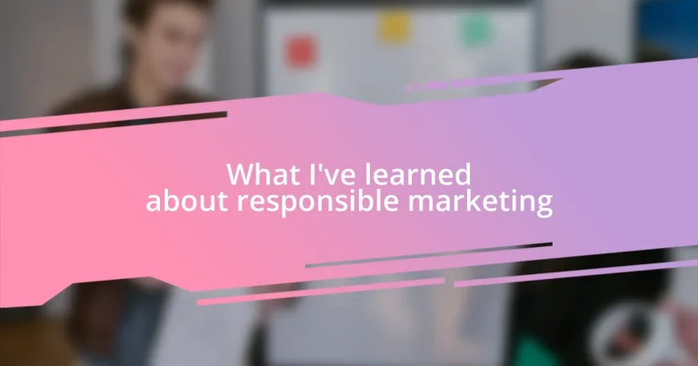 What I’ve learned about responsible marketing