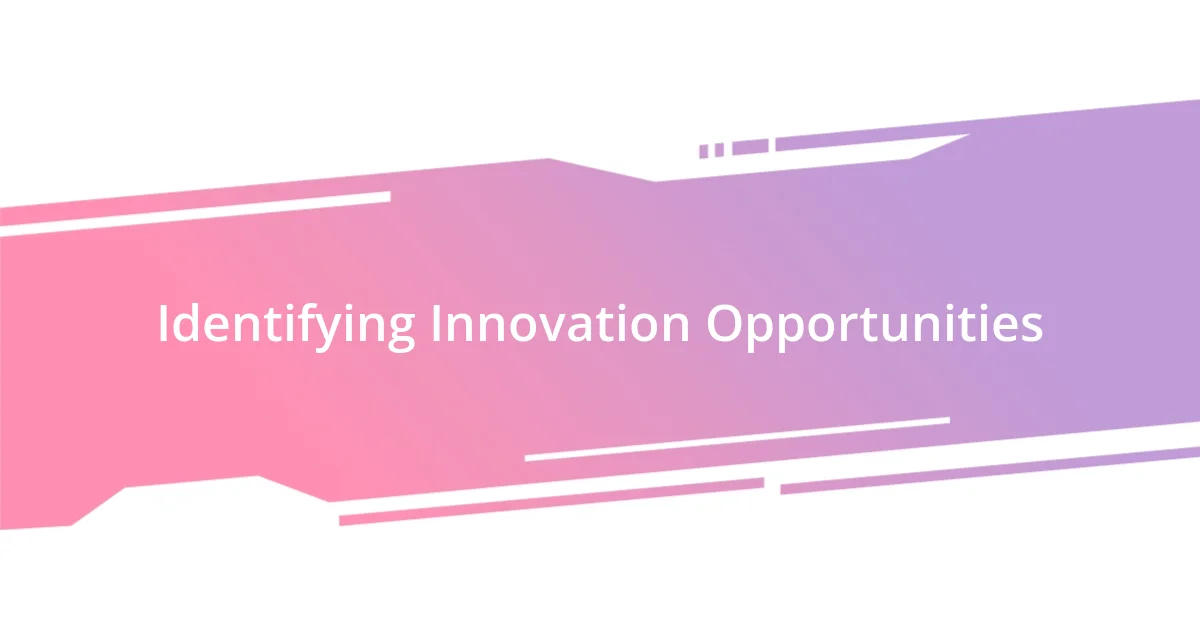 Identifying Innovation Opportunities