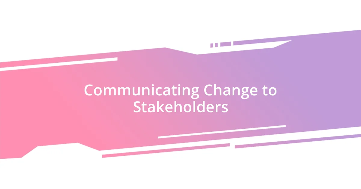 Communicating Change to Stakeholders