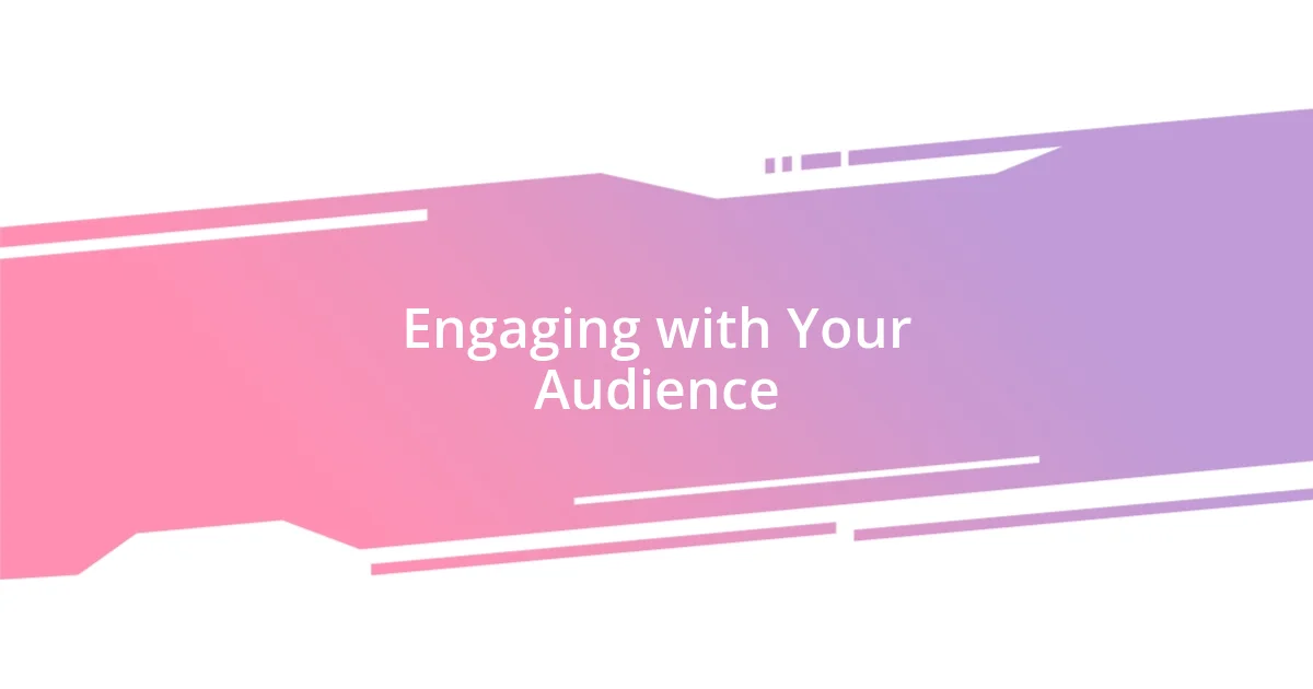 Engaging with Your Audience