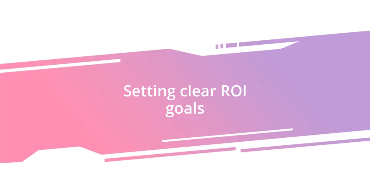 Setting clear ROI goals