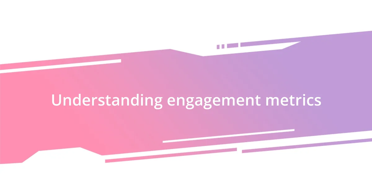 Understanding engagement metrics