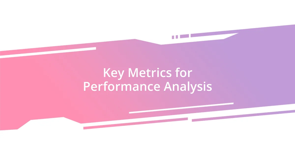 Key Metrics for Performance Analysis