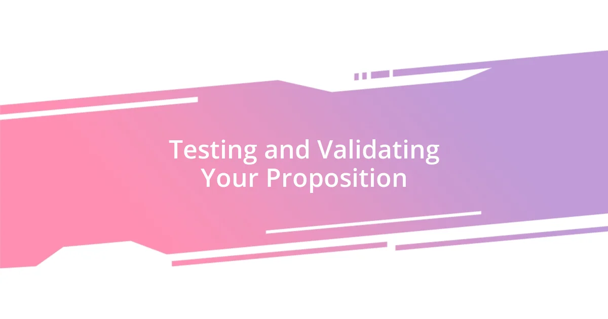 Testing and Validating Your Proposition