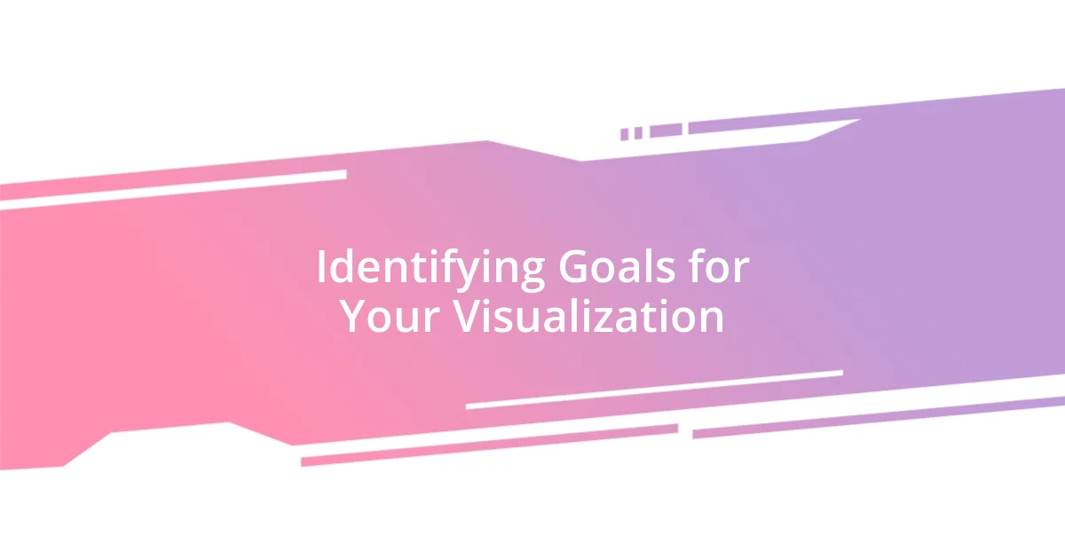 Identifying Goals for Your Visualization