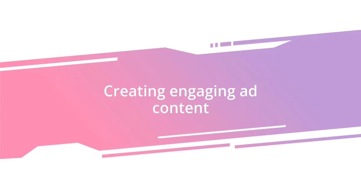 Creating engaging ad content