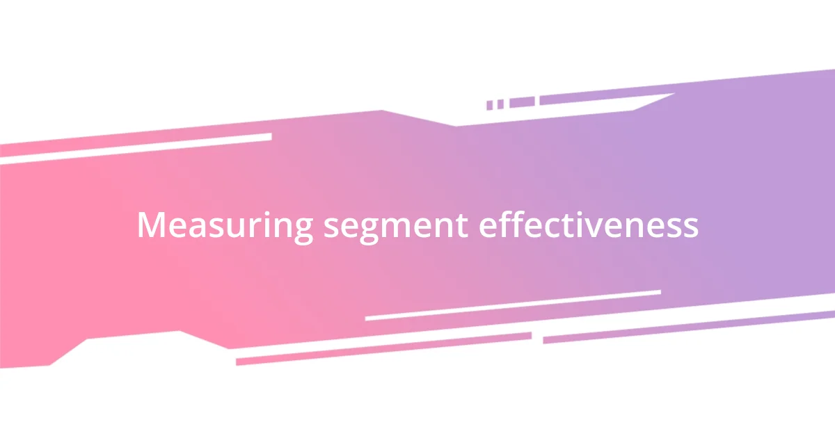 Measuring segment effectiveness