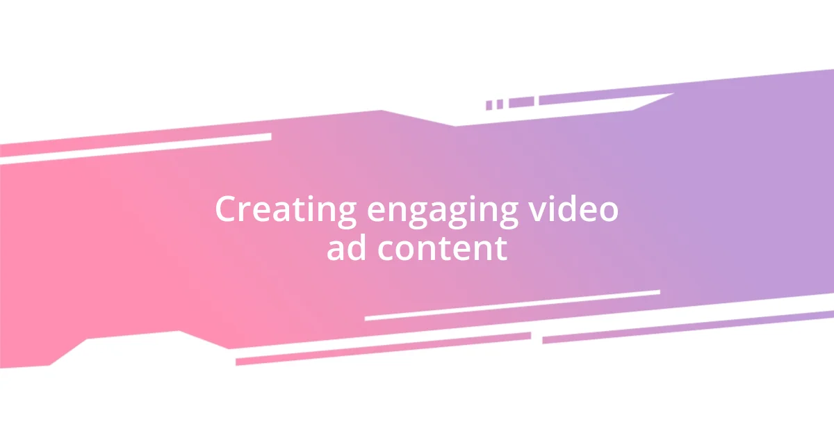 Creating engaging video ad content