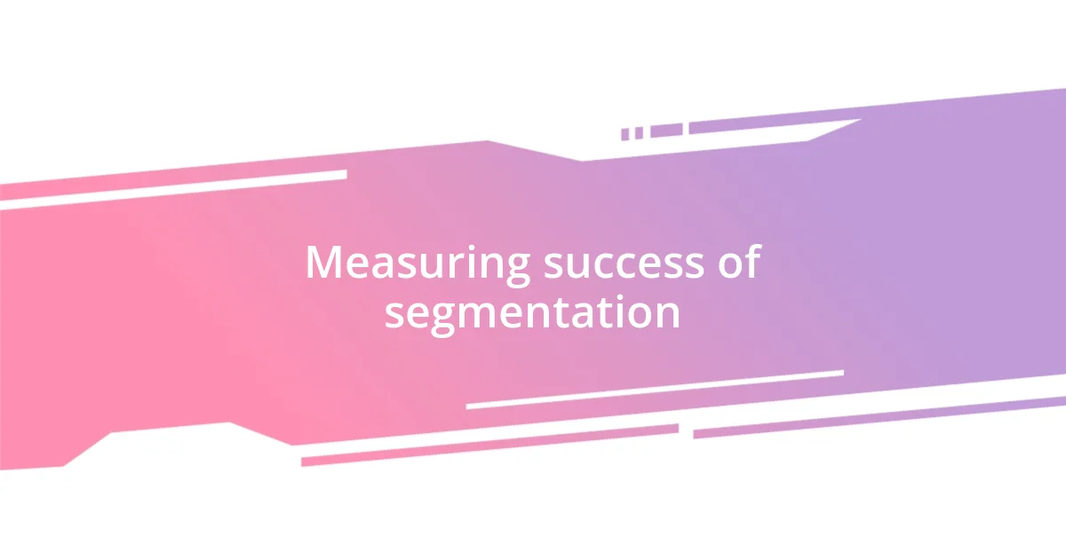 Measuring success of segmentation