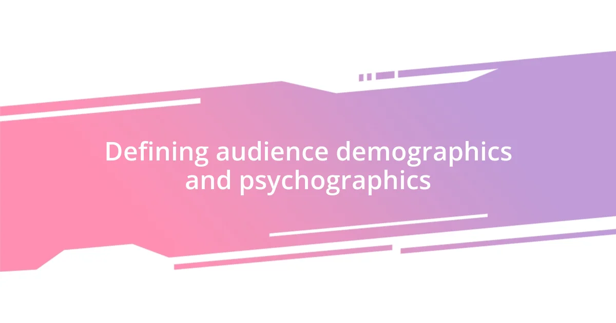 Defining audience demographics and psychographics