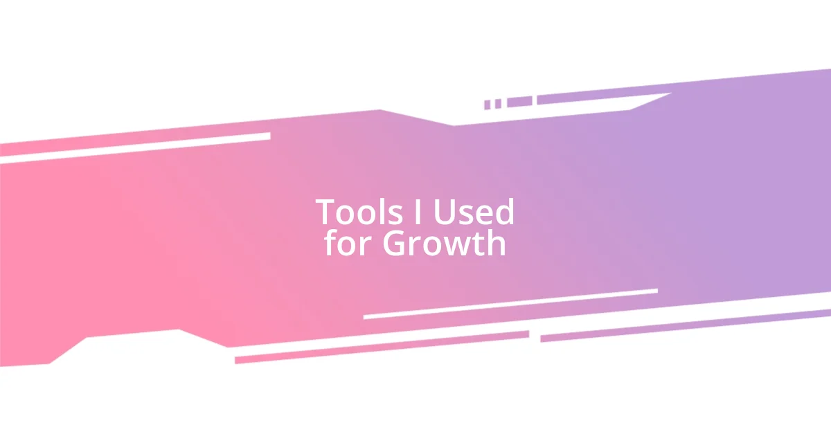 Tools I Used for Growth