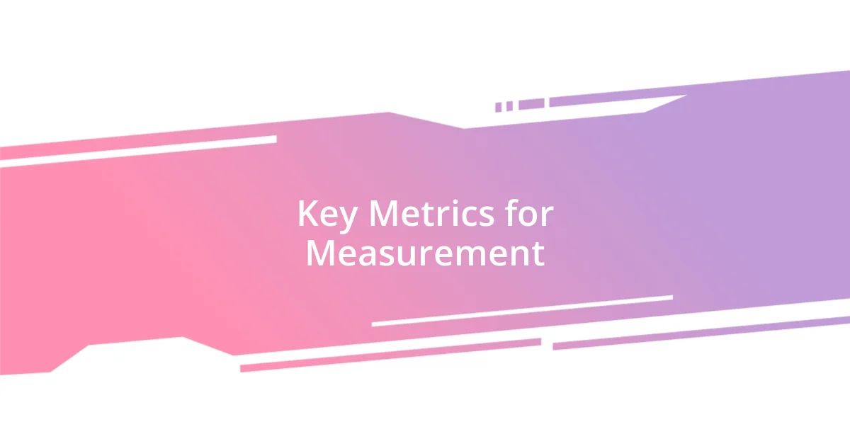 Key Metrics for Measurement